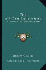 The A B C Of Philosophy: A Textbook For Students (1880)