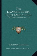 The Diamond Sutra, Chin-Kang-Ching: Or Prajna-Paramita (1913)