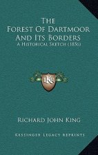 The Forest Of Dartmoor And Its Borders: A Historical Sketch (1856)
