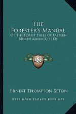 The Forester's Manual: Or The Forest Trees Of Eastern North America (1912)