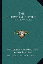 The Silkworm, A Poem: In Two Books (1750)
