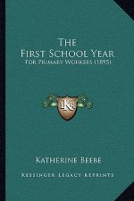 The First School Year: For Primary Workers (1895)