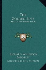 The Golden Lute: And Other Poems (1876)