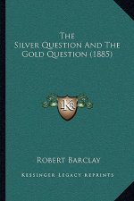 The Silver Question And The Gold Question (1885)
