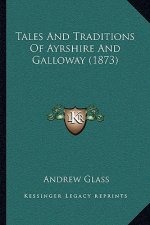 Tales And Traditions Of Ayrshire And Galloway (1873)