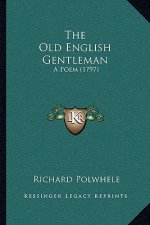 The Old English Gentleman: A Poem (1797)
