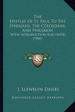 The Epistles Of St. Paul To The Ephesians, The Colossians, And Philemon: With Introduction And Notes (1866)