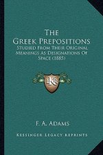 The Greek Prepositions: Studied From Their Original Meanings As Designations Of Space (1885)