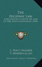 The Highway Law: Constituting Chapter 330, Laws Of 1908, With Annotations (1909)