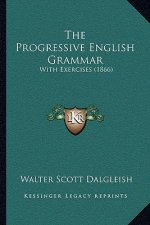 The Progressive English Grammar: With Exercises (1866)