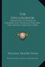The Spellingbook: Consisting Of Words In Columns And Sentences For Oral And Written Exercises (1854)