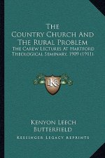 The Country Church And The Rural Problem: The Carew Lectures At Hartford Theological Seminary, 1909 (1911)