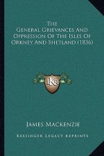 The General Grievances And Oppression Of The Isles Of Orkney And Shetland (1836)
