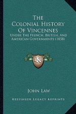 The Colonial History Of Vincennes: Under The French, British, And American Governments (1858)