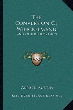 The Conversion Of Winckelmann: And Other Poems (1897)