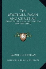 The Mysteries, Pagan and Christian: Being the Hulsean Lectures for 1896-1897 (1897)