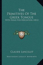 The Primitives of the Greek Tongue: With Rules for Derivation (1812)