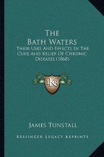 The Bath Waters: Their Uses and Effects in the Cure and Relief of Chronic Diseases (1868)