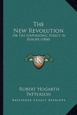 The New Revolution: Or the Napoleonic Policy in Europe (1860)