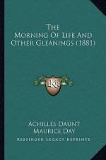 The Morning of Life and Other Gleanings (1881)