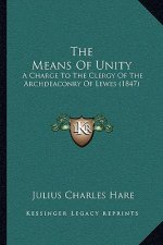 The Means of Unity: A Charge to the Clergy of the Archdeaconry of Lewes (1847)