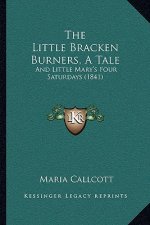 The Little Bracken Burners, a Tale: And Little Mary's Four Saturdays (1841)