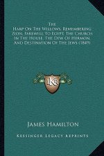 The Harp on the Willows, Remembering Zion, Farewell to Egypt, the Church in the House, the Dew of Hermon, and Destination of the Jews (1849)