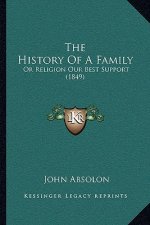 The History Of A Family: Or Religion Our Best Support (1849)