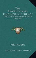 The Revolutionary Tendencies of the Age: Their Cause and Their Ultimate Aim (1897)