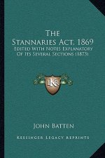 The Stannaries ACT, 1869: Edited with Notes Explanatory of Its Several Sections (1873)