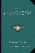 The Life of Alexander Jolly, Bishop of Moray (1878)