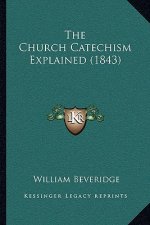 The Church Catechism Explained (1843)