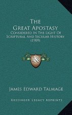 The Great Apostasy: Considered In The Light Of Scriptural And Secular History (1909)