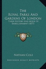 The Royal Parks And Gardens Of London: Their History And Mode Of Embellishment (1877)