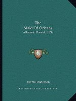 The Maid of Orleans: A Romantic Chronicle (1850)
