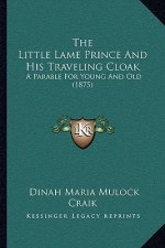 The Little Lame Prince and His Traveling Cloak: A Parable for Young and Old (1875)
