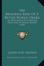 The Religious Basis of a Better World Order: An Application of Christian Principles to World Affairs (1920)