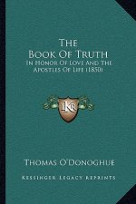 The Book of Truth: In Honor of Love and the Apostles of Life (1850)