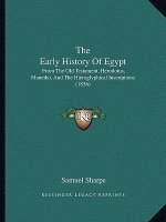 The Early History Of Egypt: From The Old Testament, Herodotus, Manetho, And The Hieroglyphical Inscriptions (1836)
