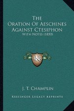The Oration of Aeschines Against Ctesiphon: With Notes (1850)