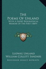 The Poems of Uhland: With a Short Biographical Memoir of the Poet (1869)