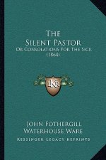The Silent Pastor: Or Consolations for the Sick (1864)