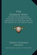 The Hebrew Wife: Or the Law of Marriage, Examined in Relation to the Lawfulness of Polygamy and to the Extent of the Law of Incest (183