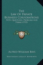 The Law of Private Business Corporations: With Questions, Problems and Forms (1912)