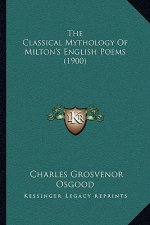 The Classical Mythology of Milton's English Poems (1900)