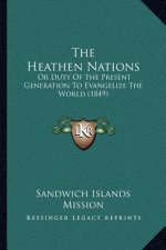 The Heathen Nations: Or Duty of the Present Generation to Evangelize the World (1849)
