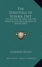 The Essentials of School Diet: Or the Diet Suitable for the Growth and Development of Youth (1891)