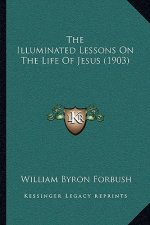 The Illuminated Lessons on the Life of Jesus (1903)