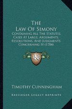 The Law of Simony: Containing All the Statutes, Cases at Large, Arguments, Resolutions, and Judgments Concerning It (1784)