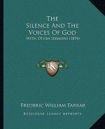 The Silence and the Voices of God: With Other Sermons (1874)